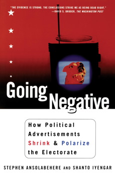 Book cover image for Going Negative: How Political Advertisements Shrink & Polarize the Electorate by Stephen Ansolabehere and Shanto Iyengar